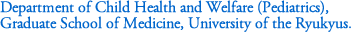 Department of Child Health and Welfare (Pediatrics), Graduate School of Medicine, University of the Ryukyus.